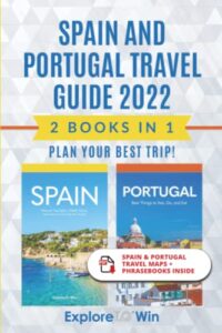 Spain and Portugal Travel Guide 2022: 2 Books in 1: Plan Your Best Trip! (Portugal & Spain Travel Guides)