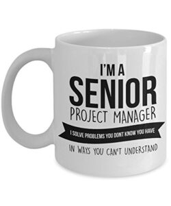 Manager Birthday gifts Senior Project Manager Coffee Mug Manager for Men and Women coworker gifts for Manager. I’m a senior project manager I solve problems you