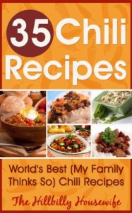 35 Chili Recipes - World's Best Chili Cookbook (Hillbilly Housewife Cookbooks 12)