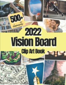 2022 Vision Board Clip Art Book: 500+ Pictures, Quotes and Words Vision Board Kit 2022 For Women and Men to Achieve Your Best Year Ever ( vision board magazines 2022 ) (Vision Board Supplies)